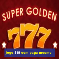 jogo 818 com paga mesmo